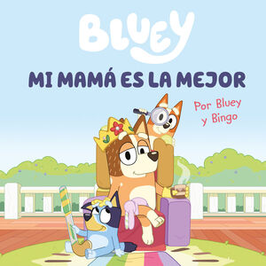 BLUEY CUENTO. MI MAMA ES LA MEJOR